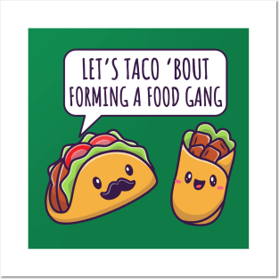 Let's Taco 'Bout Forming A Food Gang Funny Taco And Burrito Posters and Art